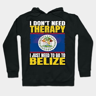 I Don't Need Therapy I Just Need To Go To Belize Belizean Flag Hoodie